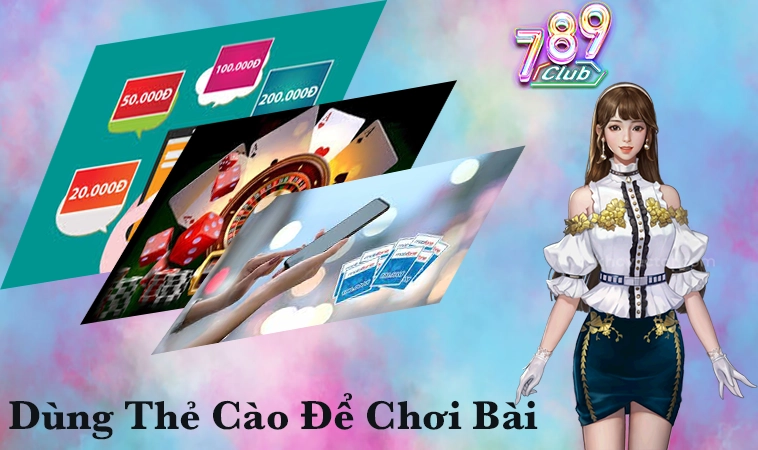 Có Nên Dùng Thẻ Cào Để Chơi Bài Trên Mạng Tại 789Club Không? 4 Có Nên Dùng Thẻ Cào Để Chơi Bài Trên Mạng Tại 789Club Không?