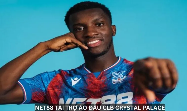 NET88 tài trợ áo đấu CLB Crystal Palace, nâng tầm đội bóng